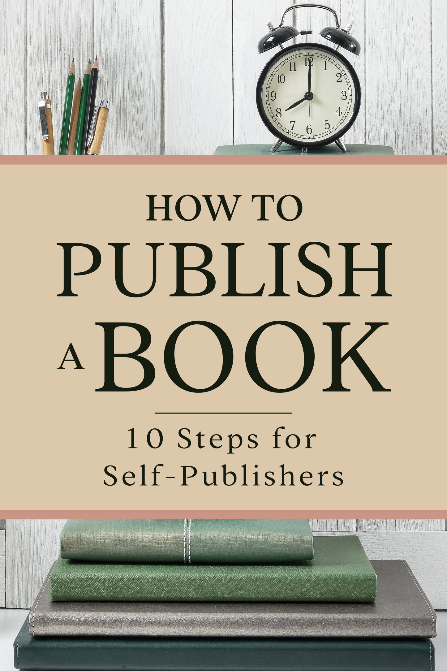 10 steps to Self Publish Your Book Guide (EBOOK)